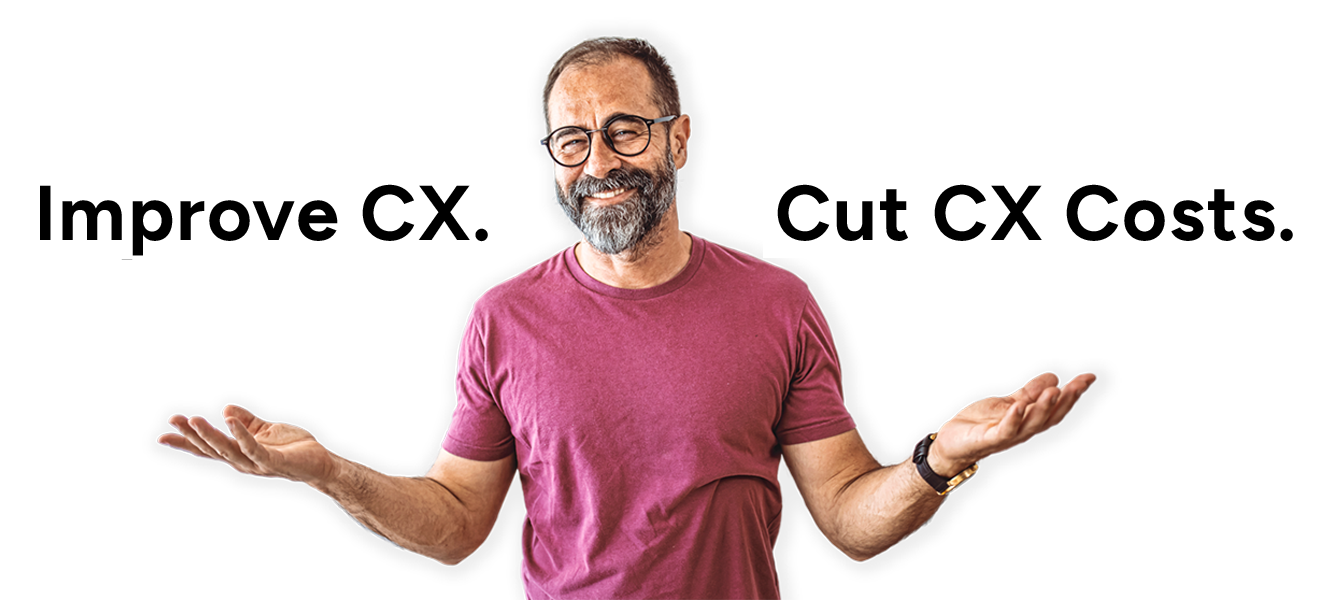 Improve CX and cut CX costs