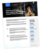 Optimise CX with a tech support partner that checks these 3 boxes