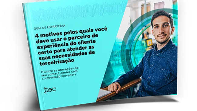 4 motivos pelos quais você deve usar o parceiro de experiência do cliente certo para atender as suas necessidades de terceirização