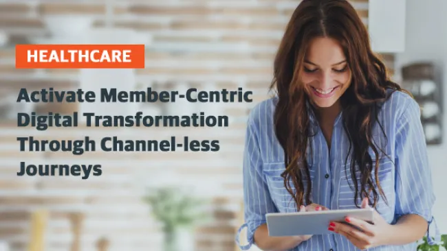Activate Member-Centric Digital Transformation Through Channel-less Journeys