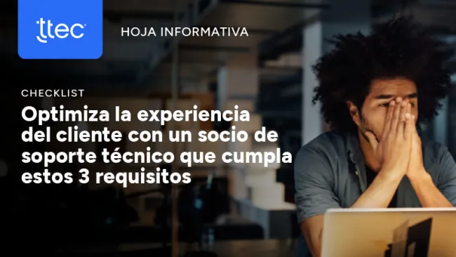 Optimiza la experiencia del cliente con un socio de soporte técnico que cumpla estos 3 requisitos